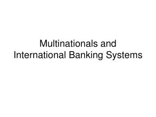 Multinationals and International Banking Systems