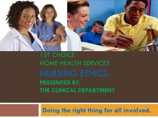 1st Choice home health services Nursing Ethics: Presented By: The Clinical Department