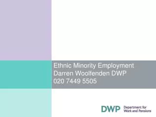 Ethnic Minority Employment Darren Woolfenden DWP 020 7449 5505