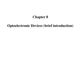 Chapter 8 Optoelectronic Devices (brief introduction)