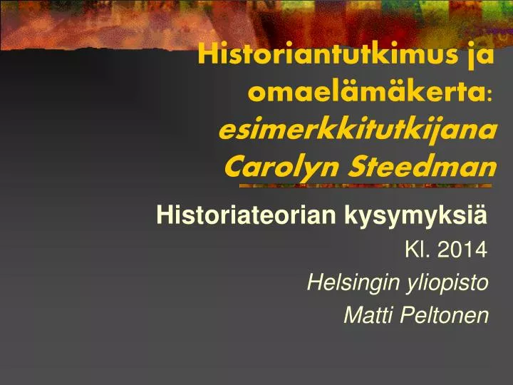 historiantutkimus ja omael m kerta esimerkkitutkijana carolyn steedman