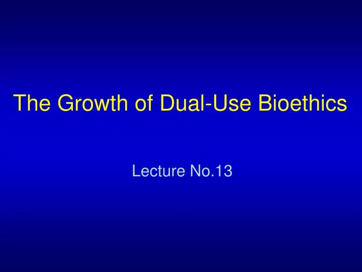 the growth of dual use bioethics