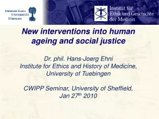 New interventions into human ageing and social justice Dr. phil. Hans-Joerg Ehni