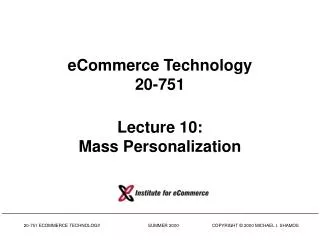 eCommerce Technology 20-751 Lecture 10: Mass Personalization
