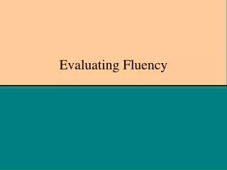 Evaluating Fluency