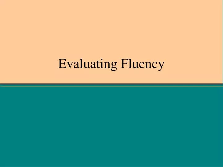 evaluating fluency