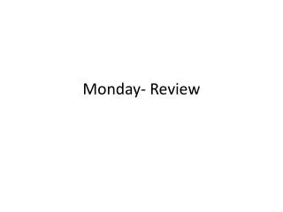 Monday- Review