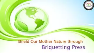 Through Briquetting Press Shield Our Mother Nature