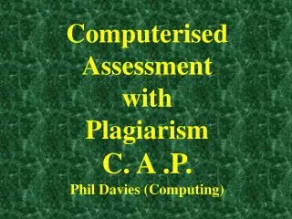 Computerised Assessment with Plagiarism C. A .P. Phil Davies (Computing)