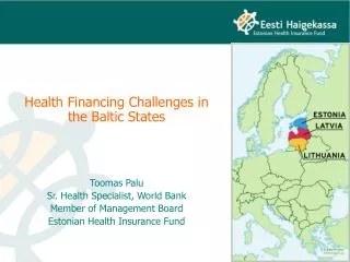 Health Financing Challenges in the Baltic States Toomas Palu Sr. Health Specialist, World Bank