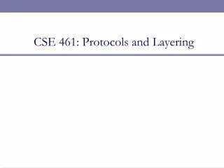 CSE 461: Protocols and Layering