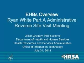 EHBs Overview Ryan White Part A Administrative Reverse Site Visit Meeting