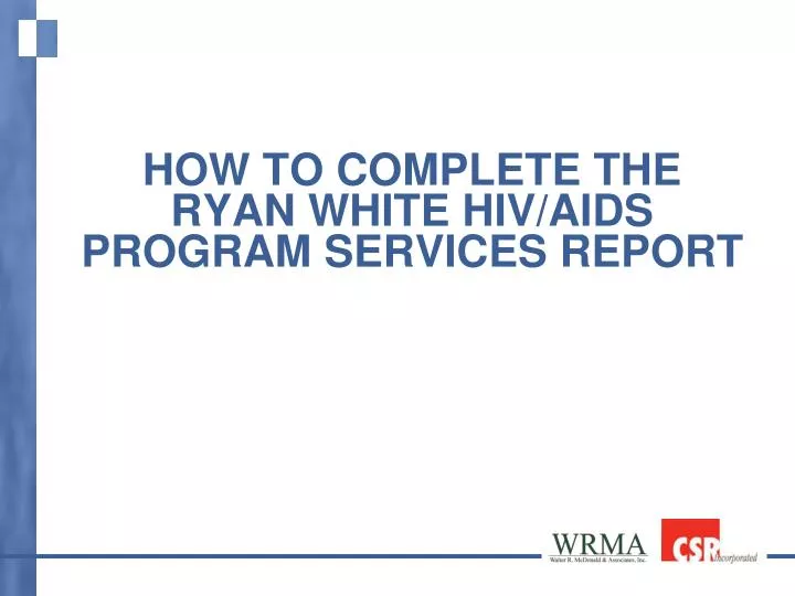 how to complete the ryan white hiv aids program services report