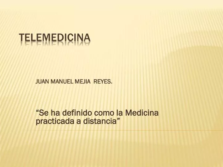 juan manuel mejia reyes se ha definido como la medicina practicada a distancia