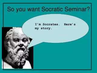 So you want Socratic Seminar?