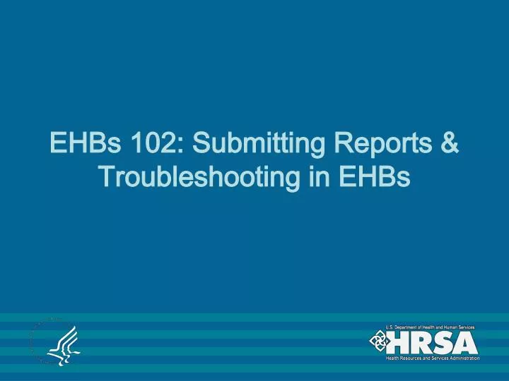 ehbs 102 submitting reports troubleshooting in ehbs