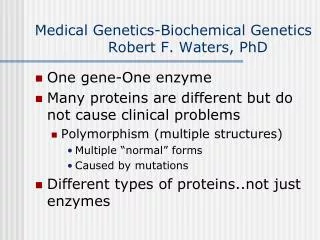 Medical Genetics-Biochemical Genetics Robert F. Waters, PhD