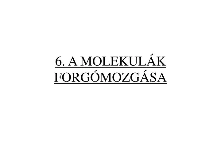 6 a molekul k forg mozg sa