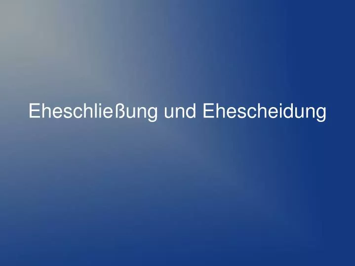 eheschlie ung und ehescheidung