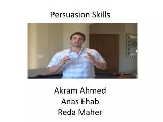 Persuasion Skills Akram Ahmed Anas Ehab Reda Maher