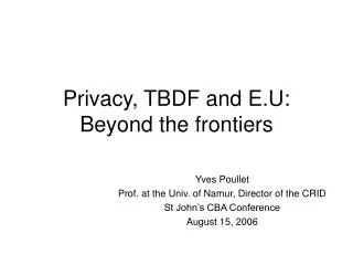 Privacy, TBDF and E.U: Beyond the frontiers