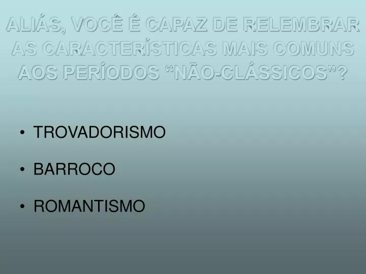 ali s voc capaz de relembrar as caracter sticas mais comuns aos per odos n o cl ssicos