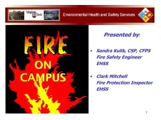 Presented by : Sandra Kulik, CSP, CFPS 	Fire Safety Engineer 	EHSS Clark Mitchell