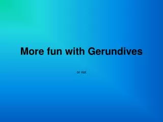 More fun with Gerundives