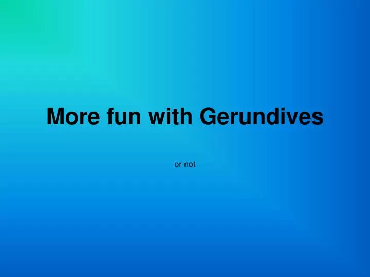 more fun with gerundives