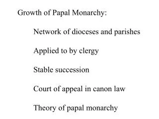 Growth of Papal Monarchy: 	Network of dioceses and parishes 	Applied to by clergy