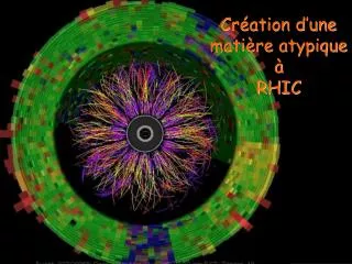 cr ation d une mati re atypique rhic