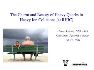 The Charm and Beauty of Heavy Quarks in Heavy Ion Collisions (at RHIC)