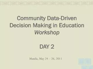 Community Data-Driven Decision Making in Education Workshop DAY 2