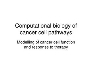 Computational biology of cancer cell pathways