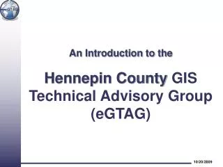 An Introduction to the Hennepin County GIS Technical Advisory Group (eGTAG)