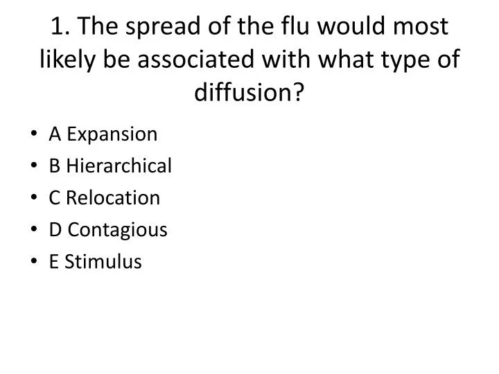 1 the spread of the flu would most likely be associated with what type of diffusion