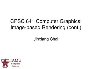 CPSC 641 Computer Graphics: Image-based Rendering (cont.)