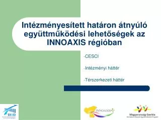 Intézményesített határon átnyúló együttműködési lehetőségek az INNOAXIS régióban