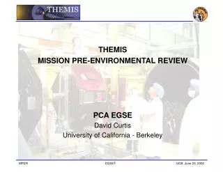 THEMIS MISSION PRE-ENVIRONMENTAL REVIEW PCA EGSE David Curtis University of California - Berkeley