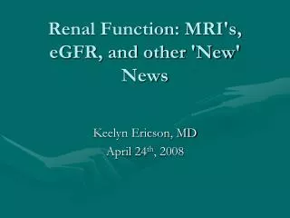 Renal Function: MRI's, eGFR, and other 'New' News