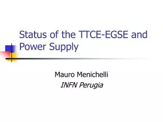 Status of the TTCE-EGSE and Power Supply
