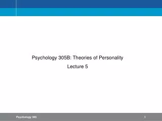 Psychology 305B: Theories of Personality Lecture 5
