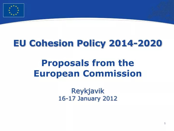 eu cohesion policy 2014 2020 proposals from the european commission reykjavik 1 6 1 7 january 201 2