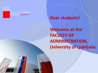Dear students ! Welcome at the FACULTY OF ADMINISTRATION, University of Ljubljana