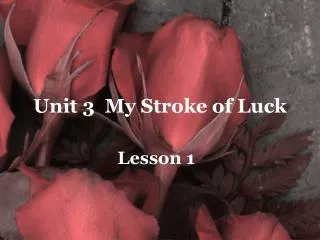 Unit 3 My Stroke of Luck
