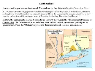 Connecticut began as an extension of Massachusetts Bay Colony along the Connecticut River.