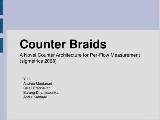 Counter Braids A Novel Counter Architecture for Per-Flow Measurement (sigmetrics 2008) ?