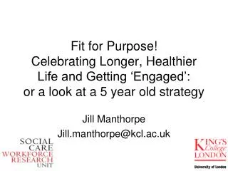 Jill Manthorpe Jill.manthorpe@kcl.ac.uk