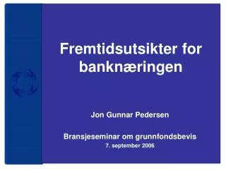 jon gunnar pedersen bransjeseminar om grunnfondsbevis 7 september 2006