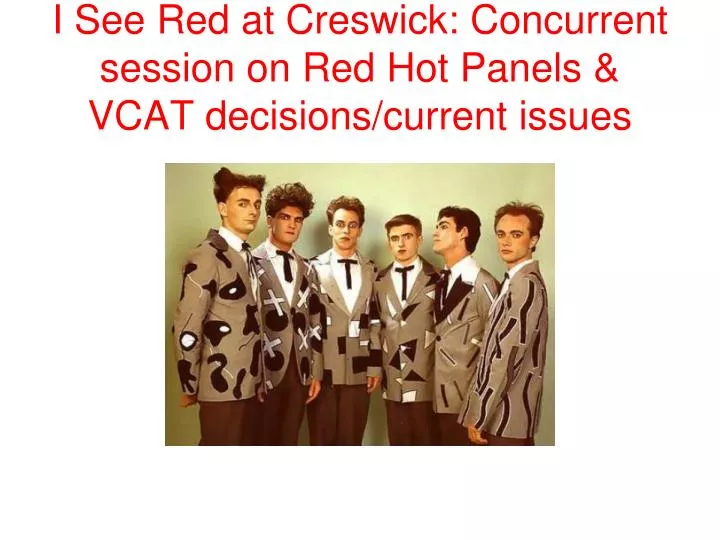 i see red at creswick concurrent session on red hot panels vcat decisions current issues